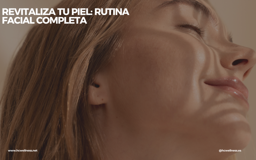 Revitaliza tu Piel: Rutina Facial Completa