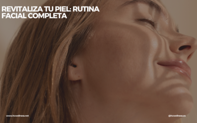 Revitaliza tu Piel: Rutina Facial Completa